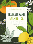 Copertina  Aromaterapia energetica : gli oli essenziali per il riequilibrio energetico