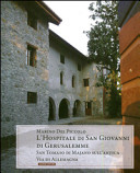 Copertina  L'Hospitale di San Giovanni di Gerusalemme sull'antica via di Allemagna : l'hospitale modello di gratuità, soluzione antica e rivoluzionaria, dalla relazione individuale a quella di comunità a quella di civiltà