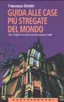 Copertina  Guida alle case più stregate del mondo : tutti i luoghi in cui (non) vorreste passare la notte