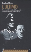Copertina  L'ultimo : il memoriale inedito della guardia del corpo di Hitler (1940-1945)