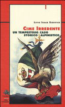 Copertina  Cime irredente : un tempestoso caso storico alpinistico