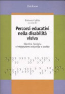 Copertina  Percorsi educativi nella disabilità visiva : identità, famiglia e integrazione scolastica e sociale