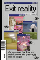 Copertina  Exit reality : vaporwave, backrooms, weirdcore e altri paesaggi oltre la soglia