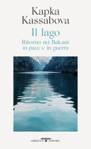 Copertina  Il lago : ritorno nei Balcani in pace e in guerra