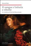 Copertina  Il sangue s'infuria e ribolle : la vendetta nel Friuli del Rinascimento