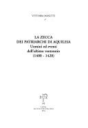 Copertina  La zecca dei patriarchi di Aquileia : uomini ed eventi dell'ultimo ventennio (1400-1420)