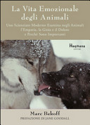Copertina  La vita emozionale degli animali : uno scienziato moderno esamina negli animali l'empatia, la gioia e il dolore e perchè sono importanti