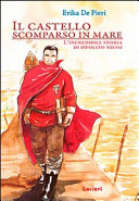 Copertina  Il castello scomparso in mare : l'incredibile storia di Ippolito Nievo