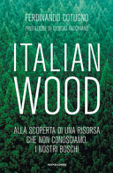 Copertina  Italian wood : alla scoperta di una risorsa che non conosciamo, i nostri boschi