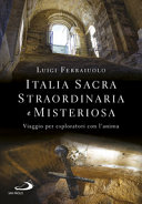 Copertina  Italia sacra straordinaria e misteriosa : viaggio per esploratori con l'anima