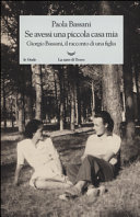 Copertina  Se avessi una piccola casa mia : Giorgio Bassani, il racconto di una figlia