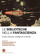 Copertina  Le biblioteche nella fantascienza : utopie, distopie, intelligenze artificiali