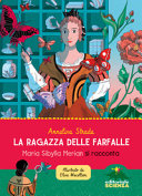 Copertina  La ragazza delle farfalle : Maria Sibylla Merian si racconta