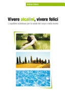 Copertina  Vivere alcalini, vivere felici : l'equilibrio acidobase per la salute del corpo e della mente