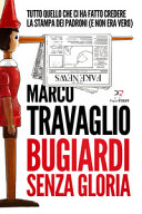 Copertina  Bugiardi senza storia : tutto quello che ci ha fatto credere la stampa dei padroni (e non era vero) : 2009-2017