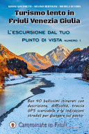 Copertina  [Turismo lento in Friuli Venezia Giulia : l'escursione dal tuo punto di vista : numero uno]