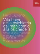 Copertina  Vita breve della psichiatria dal manicomio alla psichedelia : storia di internamenti e antipsichiatria, pillole tristi e piante magiche