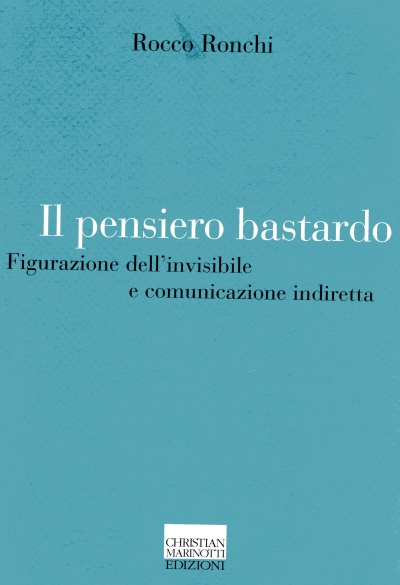 Copertina  Il pensiero bastardo : figurazione dell'invisibile e comunicazione indiretta