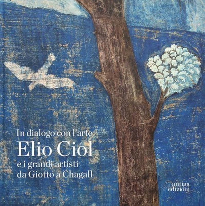 Copertina  In dialogo con l'arte : Elio Ciol e i grandi artisti da Giotto a Chagall = in conversation with art : Elio Ciol and the Great Masters from Giotto to Chagall