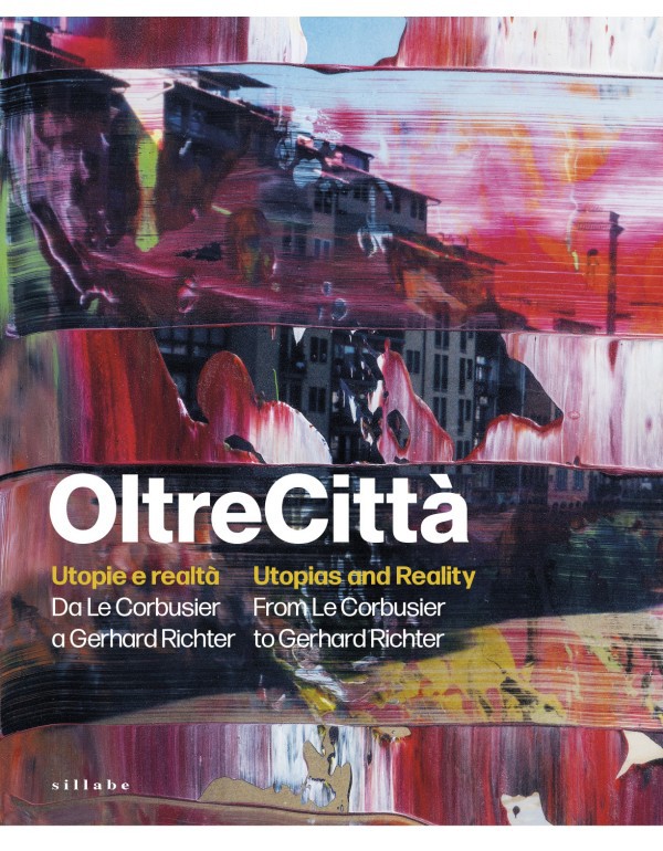 Copertina  OltreCittà : utopie e realtà da Le Corbusier a Gerhard Richter = utopias and reality from Le Corbusier to Gerhard Richter